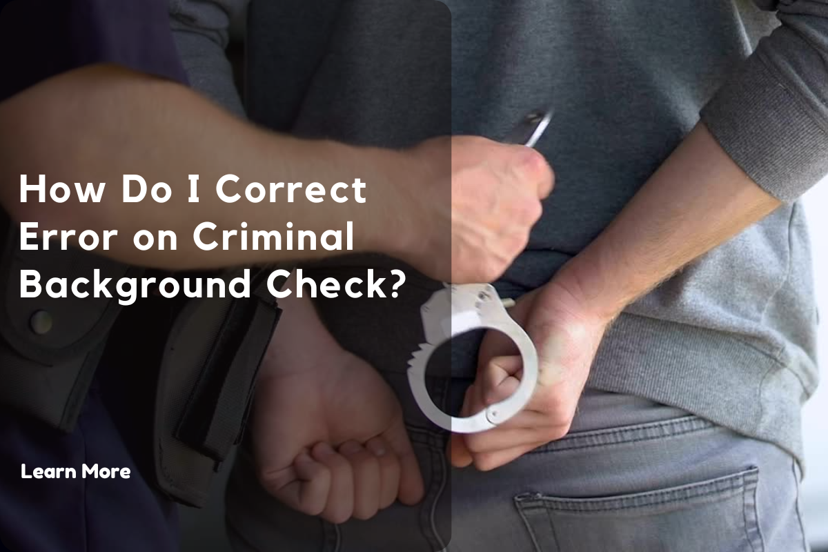How Do I Correct Error on Criminal Background Check?